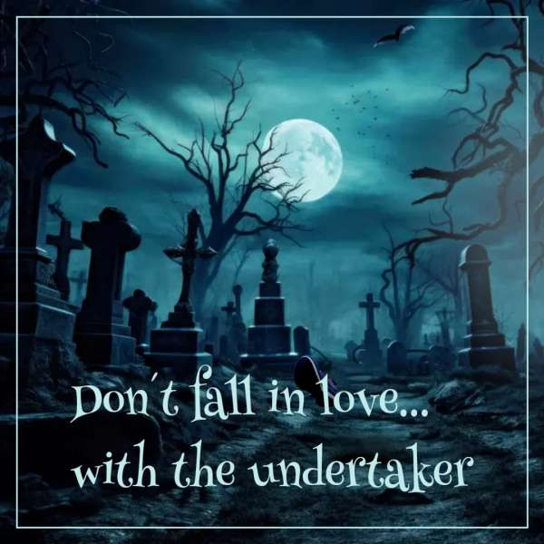 Don´t fall in love with the undertaker