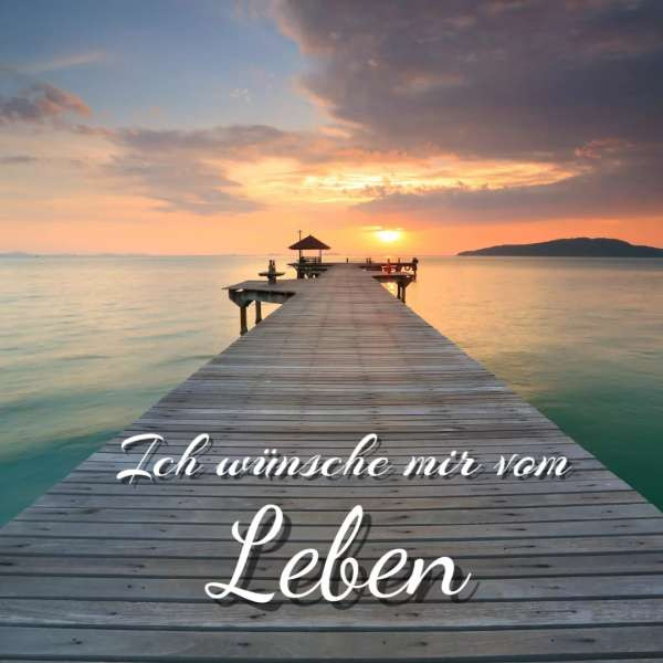 Ich wünsche mir vom Leben