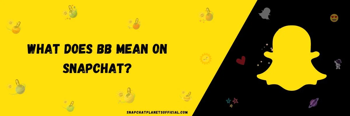 What does BB mean on snapchat? Explain with Examples