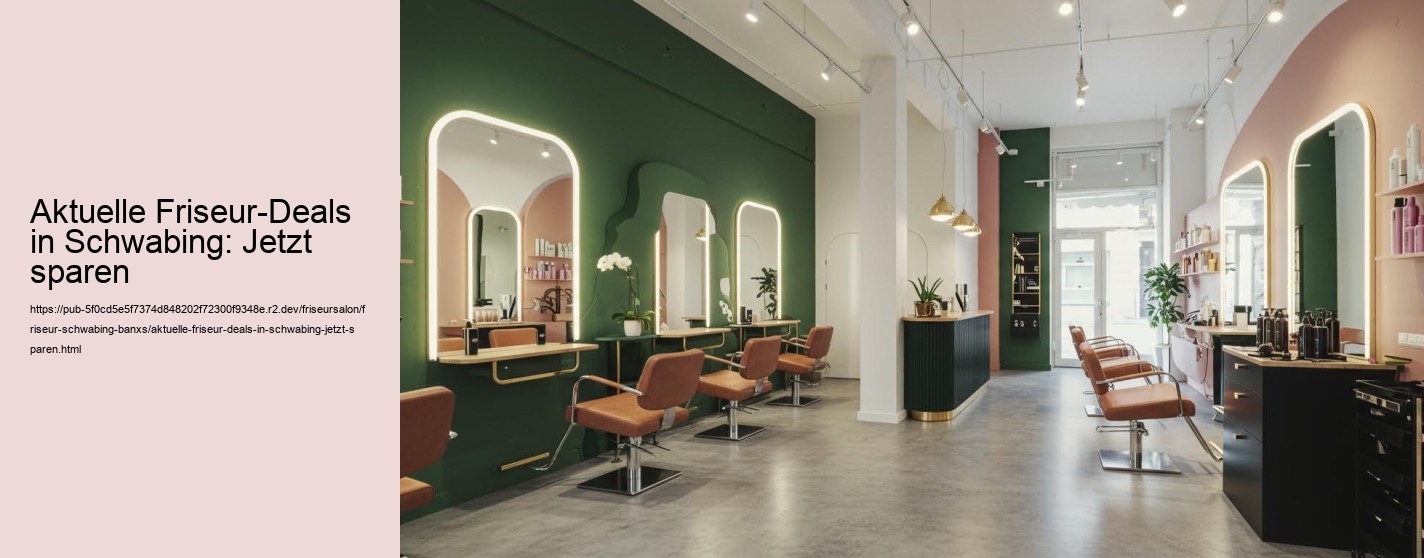 Aktuelle Friseur-Deals in Schwabing: Jetzt sparen