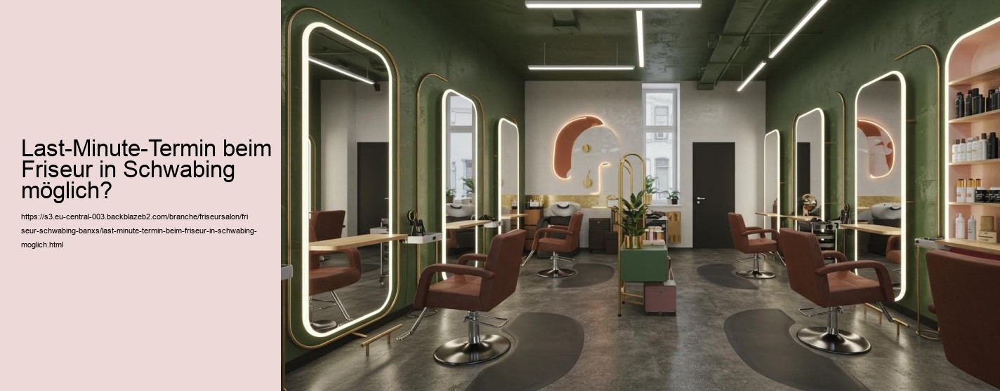 Last-Minute-Termin beim Friseur in Schwabing möglich?