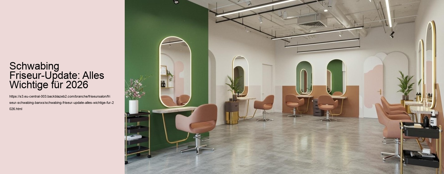 Schwabing Friseur-Update: Alles Wichtige für 2026