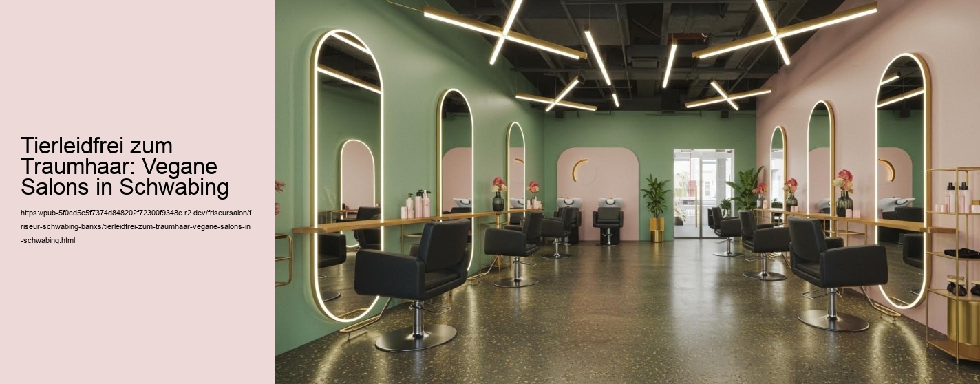 Tierleidfrei zum Traumhaar: Vegane Salons in Schwabing