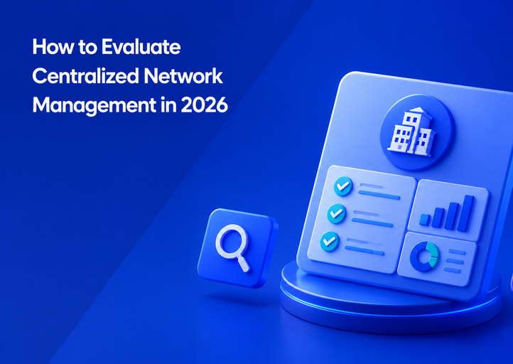 How to Evaluate Centralized Network Management in 2026