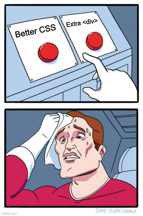 Two buttons meme: Better CSS or extra <div>