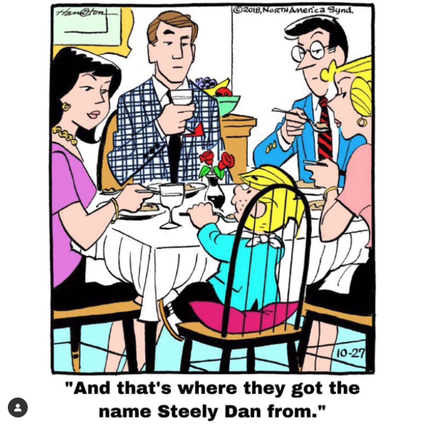 A Dennis The Menace cartoon with the family around the dinner table and Dennis says, "And that's where they got the name Steely Dan from."